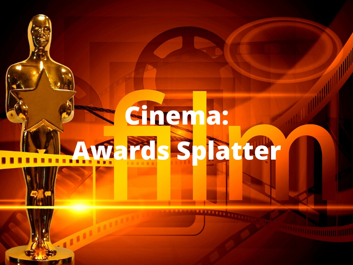 You are currently viewing Cinema: Awards Splatter