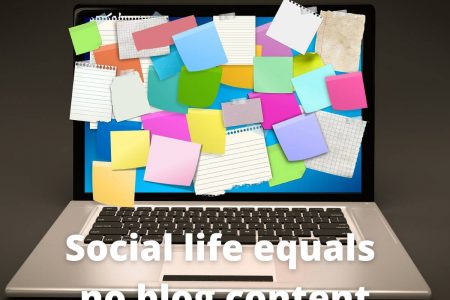 Social life equals no blog content